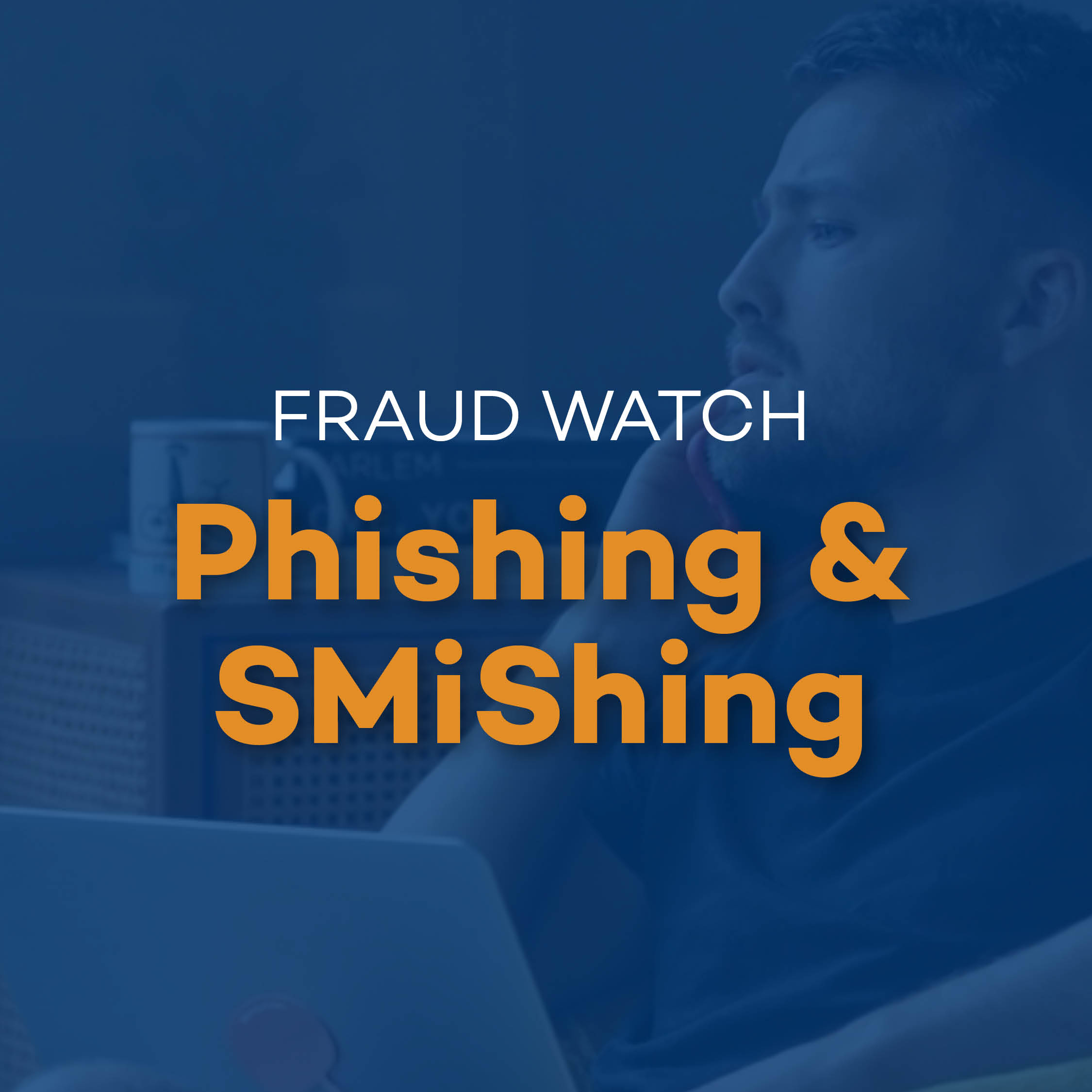 Fraud Alert: Phishing and Smishing